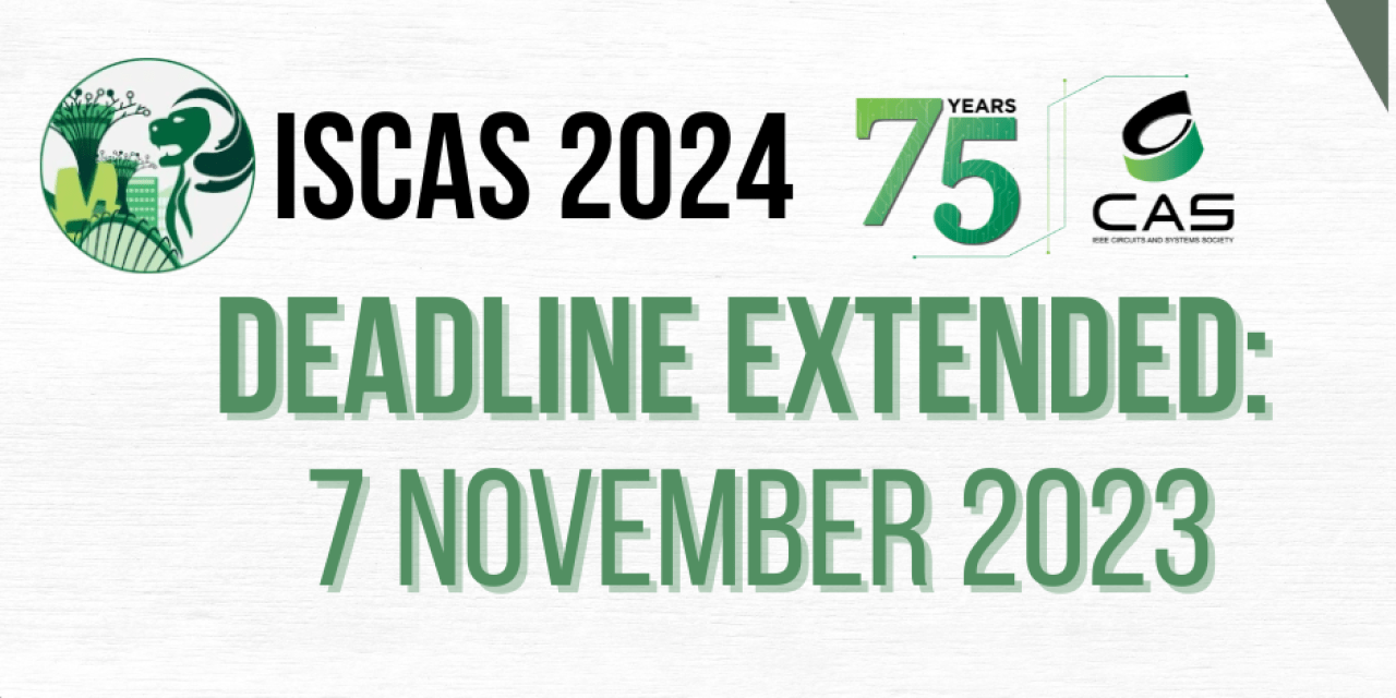 ISCAS 2024 Deadline Extended IEEE CASS